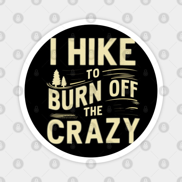 i hike to burn off the crazy Magnet by mdr design